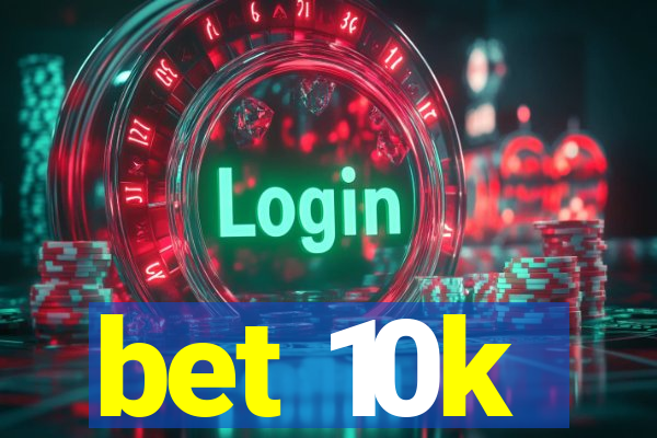 bet 10k